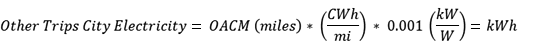 Other Trips City Electricity = OACM (miles) * (CWh/mi) * 0.001 (kW/W) = kWh