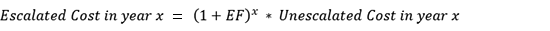 Escalated Cost in year x = (1 + EF)x  * Unescalated Cost in year x