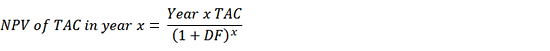 NPV of TAC in year x = Year * TAC / (1 + DF)x